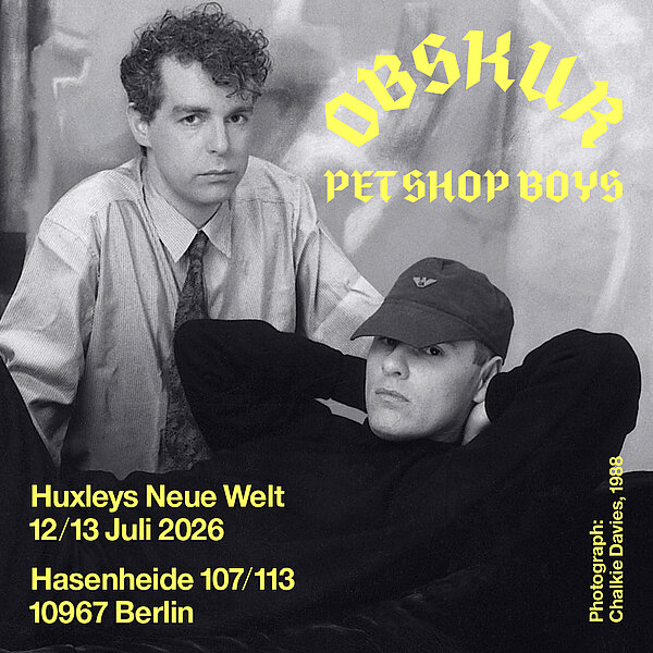 Obskur Pet Shop Boys am 12. und 13. Juli live in Huxleys Neue Welt Berlin